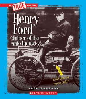 Henry Ford: Father of the Auto Industry de Josh Gregory