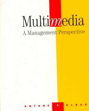 Multimedia: A Management Perspective de Antone F. Alber