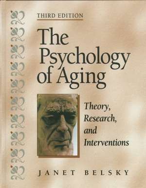 The Psychology of Aging: Theory, Research, and Interventions de Janet Belsky