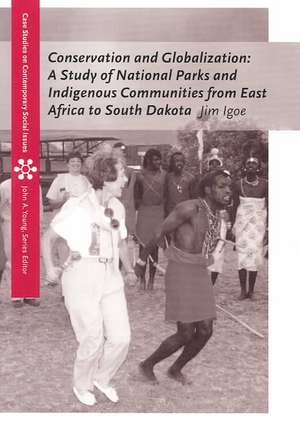 Conservation and Globalization: A Study of National Parks and Indigenous Communities from East Africa to South Dakota de Jim Igoe