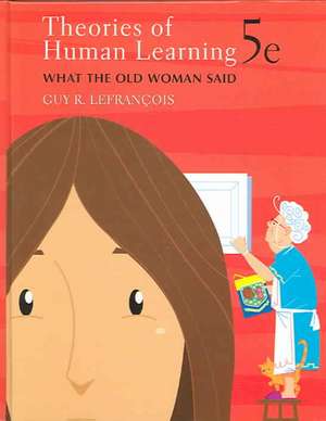 Theories of Human Learning: What the Old Woman Said de Guy R. Lefrancois