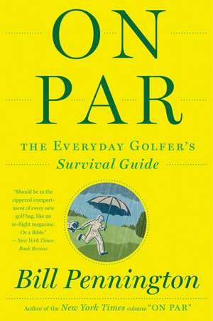 On Par: The Everyday Golfer's Survival Guide de Bill Pennington