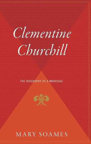 Clementine Churchill: The Biography of a Marriage de Mary Soames