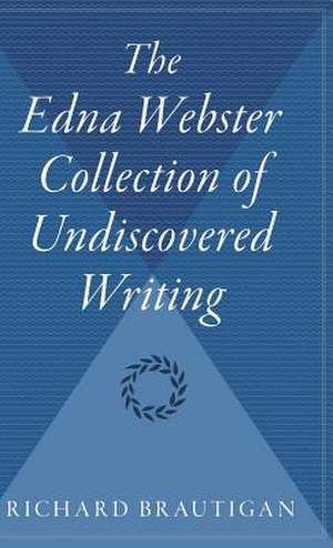 The Edna Webster Collection Of Undiscovered Writing de Richard Brautigan