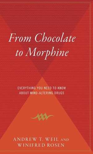 From Chocolate To Morphine: Everything You Need to Know About Mind-Altering Drugs de Winifred Rosen