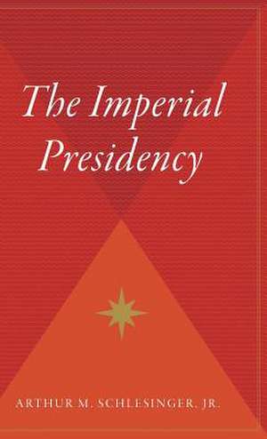 The Imperial Presidency de Jr. Arthur M. Schlesinger