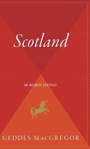 Scotland: An Intimate Portrait de Geddes MacGregor