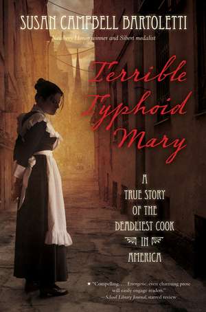 Terrible Typhoid Mary: A True Story of the Deadliest Cook in America de Susan Campbell Bartoletti