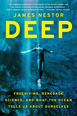 Deep: Freediving, Renegade Science, and What the Ocean Tells Us About Ourselves de James Nestor