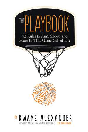 The Playbook: 52 Rules to Aim, Shoot, and Score in This Game Called Life de Kwame Alexander