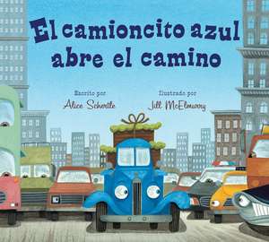 El Camioncito Azul Abre El Camino: Little Blue Truck Leads the Way (Spanish edition) de Alice Schertle