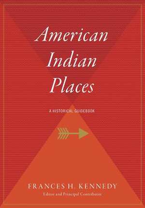 American Indian Places: A Historical Guidebook de Frances H. Kennedy