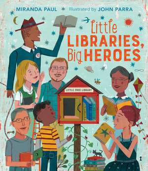 Little Libraries, Big Heroes de Miranda Paul