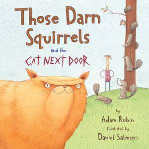 Those Darn Squirrels and the Cat Next Door de Adam Rubin