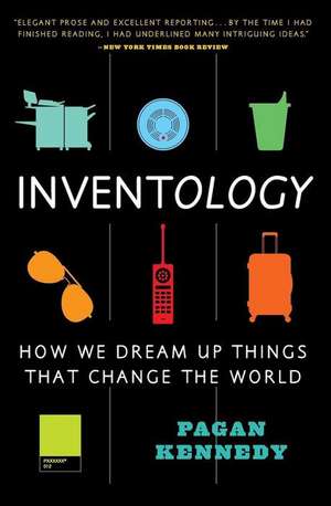 Inventology: How We Dream Up Things That Change the World de Pagan Kennedy