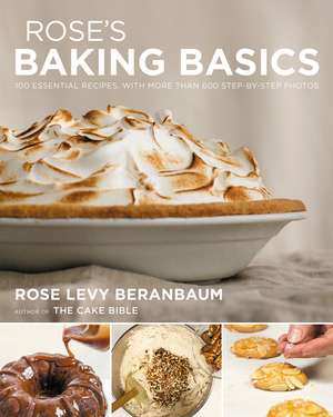 Rose's Baking Basics: 100 Essential Recipes, with More Than 600 Step-by-Step Photos de Rose Levy Beranbaum