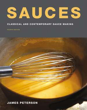 Sauces: Classical and Contemporary Sauce Making, Fourth Edition de James Peterson