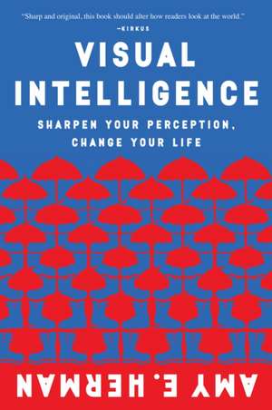 Visual Intelligence: Sharpen Your Perception, Change Your Life de Amy E. Herman