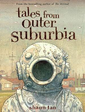 Tales from Outer Suburbia de Shaun Tan