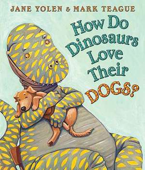 How Do Dinosaurs Love Their Dogs? de Jane Yolen