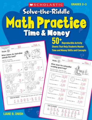 Solve-The-Riddle Math Practice: 50+ Reproducible Activity Sheets That Help Students Master Time and Money Skills and Concept de Liane B. Onish