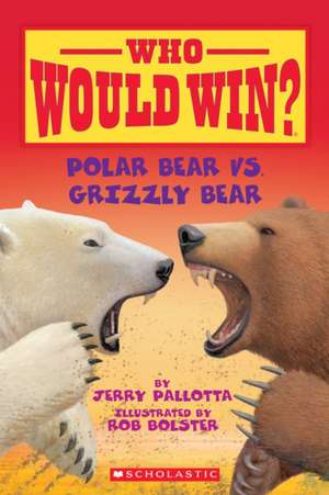 Polar Bear vs. Grizzly Bear de Jerry Pallotta