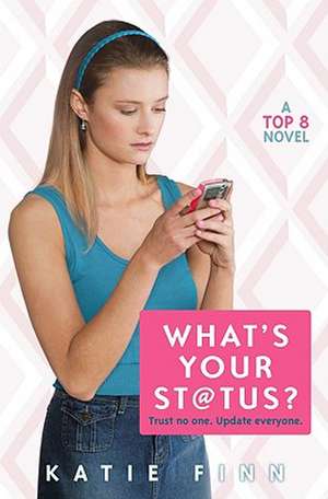 What's Your St@tus?: A Top 8 Novel de Katie Finn