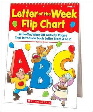 Letter of the Week Flip Chart: Write-On/Wipe-Off Activity Pages That Introduce Each Letter from A to Z de Kama Einhorn