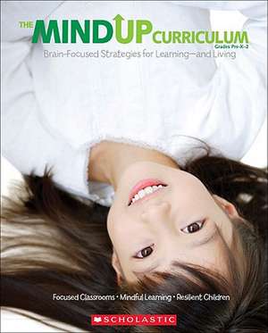 The Mindup Curriculum, Grades Pre-K-2: Brain-Focused Strategies for Learning-And Living de Inc. Scholastic