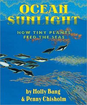 Ocean Sunlight: How Tiny Plants Feed the Seas de Molly Bang