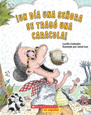 ¡Un Día Una Señora Se Tragó Una Caracola! (There Was an Old Lady Who Swallowed a Shell!) de Lucille Colandro