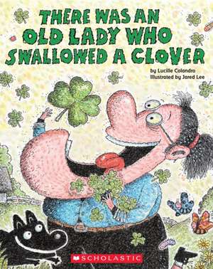 There Was an Old Lady Who Swallowed a Clover! de Lucille Colandro