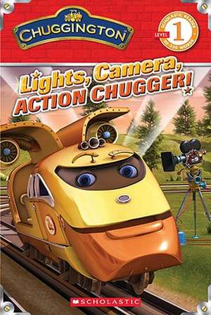 Chuggington: Lights, Camera, Action Chugger! de Inc. Scholastic