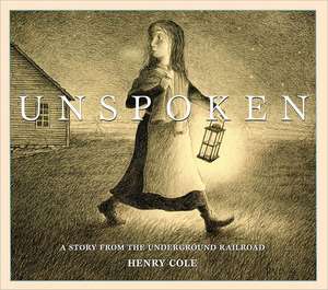 Unspoken: A Story from the Underground Railroad de Henry Cole