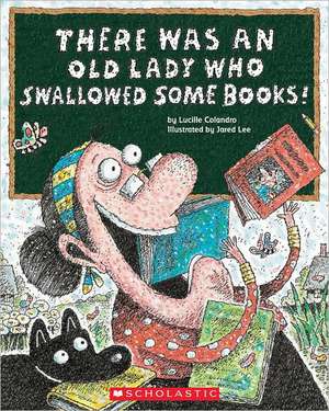 There Was an Old Lady Who Swallowed Some Books! de Lucille Colandro