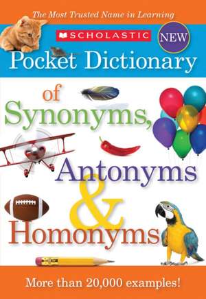 Scholastic Pocket Dictionary of Synonyms, Antonyms, & Homonyms de Inc Scholastic