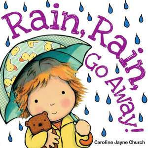 Rain, Rain, Go Away! de Caroline Jayne Church