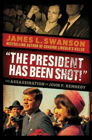 The President Has Been Shot!: The Assassination of John F. Kennedy de James L. Swanson