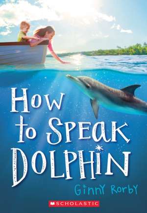 How to Speak Dolphin de Ginny Rorby