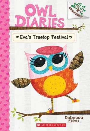 Eva's Treetop Festival: A Branches Book (Owl Diaries #1) de Rebecca Elliott