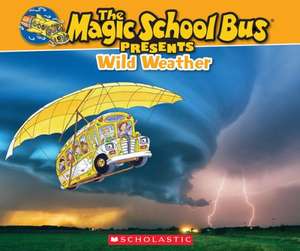 Magic School Bus Presents: Wild Weather de Joanna Cole