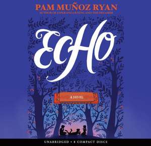 Echo - Audio Library Edition de Pam Munoz Ryan