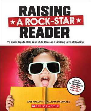 Raising a Rock-Star Reader: 75 Quick Tips for Helping Your Child Develop a Lifelong Love for Reading de Allison McDonald