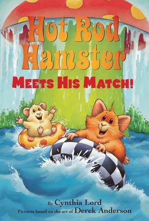 Hot Rod Hamster Meets His Match! de Cynthia Lord