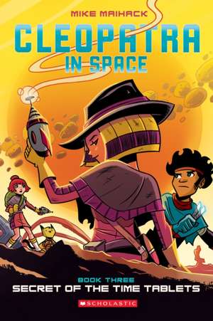 Secret of the Time Tablets (Cleopatra in Space #3) de Mike Maihack