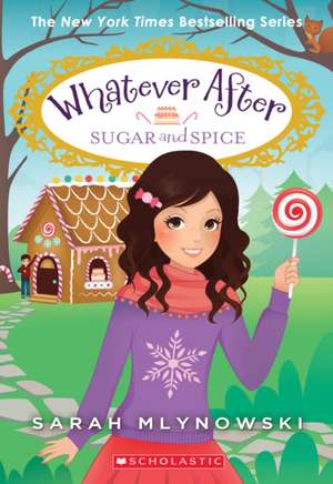 Sugar and Spice (Whatever After #10) de Sarah Mlynowski