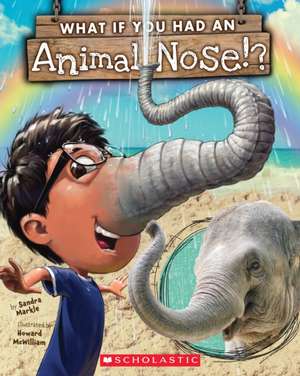 What If You Had an Animal Nose? de Sandra Markle