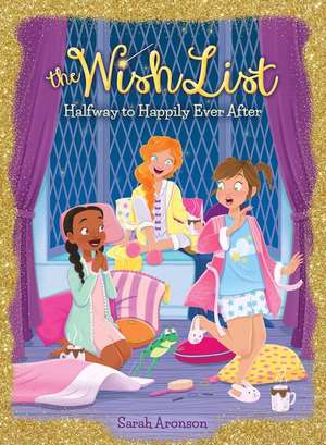 Halfway to Happily Ever After (the Wish List #3) de Sarah Aronson