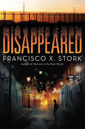 Disappeared de Francisco X. Stork