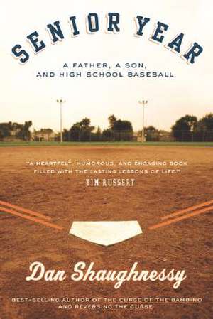 Senior Year: A Father, A Son, and High School Baseball de Dan Shaughnessy